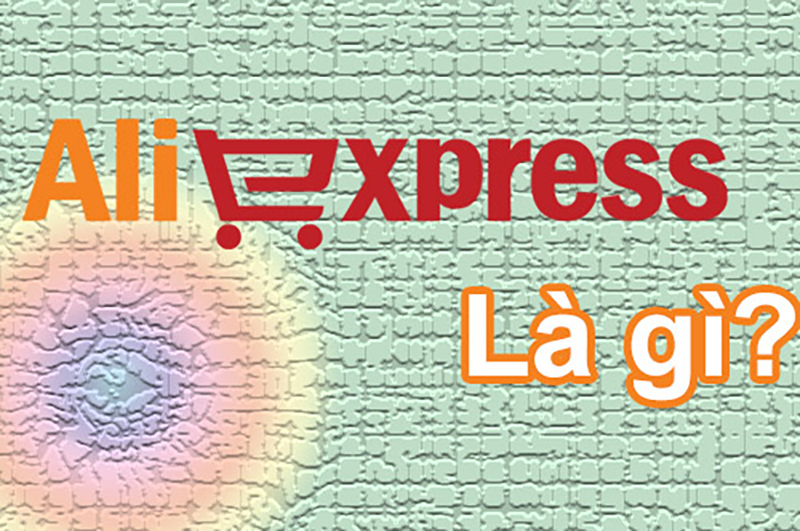 TRANG THƯƠNG MẠI ĐIỆN TỬ TRUNG QUỐC THÂN THIỆN NHẤT VỚI KHÁCH HÀNG QUỐC TẾ - ALIEXPRESS TRANG THƯƠNG MẠI ĐIỆN TỬ TRUNG QUỐC THÂN THIỆN NHẤT VỚI KHÁCH HÀNG QUỐC TẾ - ALIEXPRESS